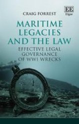 Maritime Legacies And The Law - Effective Legal Governance Of Wwi Wrecks Hardcover