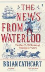 The News From Waterloo - The Race To Tell Britain Of Wellington&#39 S Victory Hardcover Main