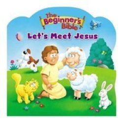 The Beginner& 39 S Bible Let& 39 S Meet Jesus Board Book