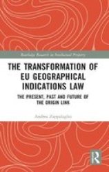 The Transformation Of Eu Geographical Indications Law - The Present Past And Future Of The Origin Link Hardcover