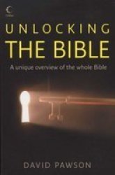 Unlocking The Bible - A Unique Overview Of The Whole Bible Paperback