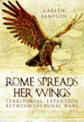 Rome Spreads Her Wings - Territorial Expansion Between The Punic Wars Hardcover