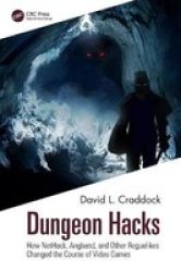 Dungeon Hacks - How Nethack Angband And Other Rougelikes Changed The Course Of Video Games Hardcover