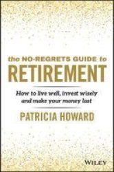 The No-regrets Guide To Retirement - How To Live Well Invest Wisely And Make Your Money Last Paperback
