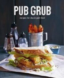 Pub Grub - Recipes For Classic Comfort Food Hardcover
