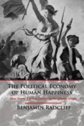 The Political Economy Of Human Happiness - How Voters' Choices Determine The Quality Of Life paperback