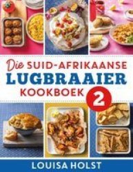 Die Suid-afrikaanse Lugbraaier Kookboek 2 Afrikaans Paperback