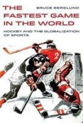 The Fastest Game In The World - Hockey And The Globalization Of Sports Paperback