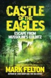 Castle Of The Eagles - Escape From Mussolini& 39 S Colditz Paperback