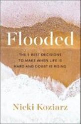 Flooded - The 5 Best Decisions To Make When Life Is Hard And Doubt Is Rising Paperback