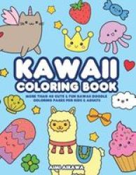 Kawaii Coloring Book - More Than 40 Cute & Fun Kawaii Doodle Coloring Pages For Kids & Adults Paperback