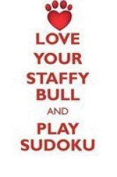 Love Your Staffy Bull And Play Sudoku Staffordshire Bull Terrier Sudoku Level 1 Of 15 Paperback