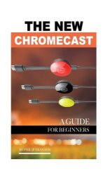 The New Chromecast: A Guide For Beginners