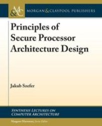 Principles Of Secure Processor Architecture Design Hardcover