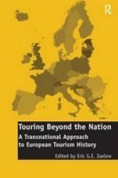 Touring Beyond the Nation: A Transnational Approach to European Tourism History Hardcover