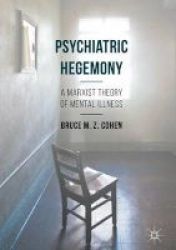 Psychiatric Hegemony - A Marxist Theory Of Mental Illness Hardcover 1st Ed. 2016