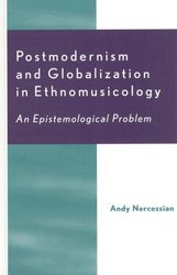 Postmodernism and Globalization in Ethnomusicology: An Epistemological Problem