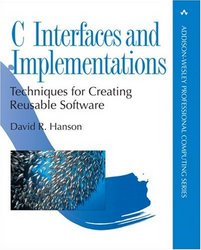 C Interfaces and Implementations: Techniques for Creating Reusable Software Addison-Wesley Professional Computing Series