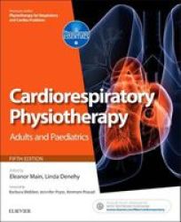 Cardiorespiratory Physiotherapy: Adults And Paediatrics - Formerly Physiotherapy For Respiratory And Cardiac Problems Paperback 5th Revised Edition