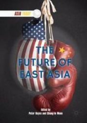 The Future Of East Asia Hardcover 1ST Ed. 2018