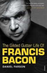 The Gilded Gutter Life Of Francis Bacon - The Authorized Biography paperback New Ed