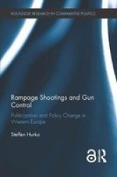 Rampage Shootings And Gun Control - Politicization And Policy Change In Western Europe Hardcover
