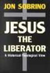 Jesus the Liberator: A Historical-Theological Reading of Jesus of Nazareth