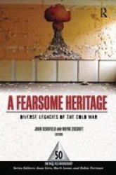 A Fearsome Heritage - Diverse Legacies Of The Cold War Hardcover