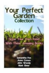 Your Perfect Garden Collection - Grow Your Own Food With These Amazing Books: Gardening For Dummies Gardening Books Paperback