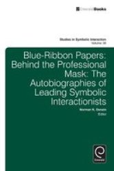 Blue Ribbon Papers - Behind The Professional Mask: The Autobiographies Of Leading Symbolic Interactionists Hardcover