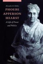 Phoebe Apperson Hearst - A Life Of Power And Politics Hardcover