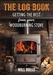 The Log Book: Getting The Best From Your Wood-burning Stove 2ND Edition