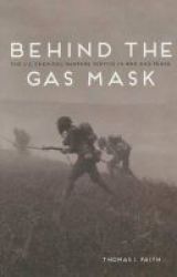 Behind The Gas Mask - The U.s. Chemical Warfare Service In War And Peace Paperback