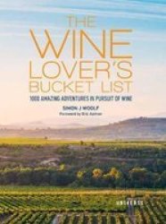 The Wine Lover& 39 S Bucket List - 1 000 Amazing Adventures In Pursuit Of Wine Hardcover