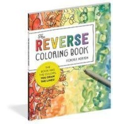 The Reverse Coloring Book - The Book Has The Colors You Draw The Lines Paperback
