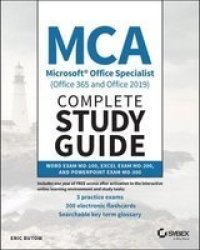 Mca Microsoft Office Specialist Complete Study Guide Office 365 And Office 2019 - Word Exam Mo- 100 Excel Exam MO-200 And Powerpoint Exam MO-300 Paperback