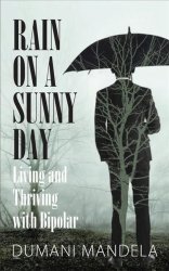 Rain On A Sunny Day - Living And Thriving With Bipolar Paperback