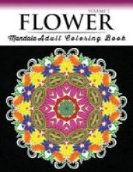 Floral Mandala Coloring Books Volume 1 - Beautiful Flowers And Mandalas For Delightful Feelings Stunning Designs Paperback