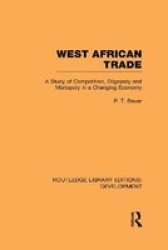 West African Trade: A Study of Competition, Oligopoly and Monopoly in a Changing Economy Volume 3