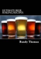 Ultimate Beer Making Recipes - Over 300 Beer Recipes Paperback