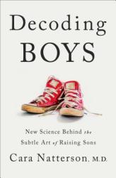 Decoding Boys: New Science Behind The Subtle Art Of Raising Sons - Cara Natterson Hardcover