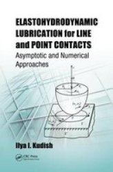 Elastohydrodynamic Lubrication For Line And Point Contacts - Asymptotic And Numerical Approaches hardcover