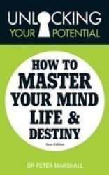 Unlocking Your Potential - How To Master Your Mind Life And Destiny Paperback 2ND Revised Edition