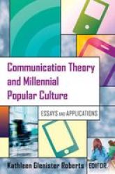 Communication Theory And Millennial Popular Culture - Essays And Applications Paperback