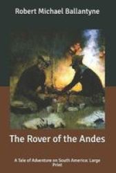 The Rover Of The Andes - A Tale Of Adventure On South America: Large Print Paperback