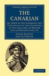 The Canarian: Or, Book of the Conquest and Conversion of the Canarians in the year 1402, by Messire Jean de Bethencourt, Kt Cambridge Library Collection - Hakluyt First Series
