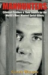 Manhunters : Criminal Profilers & Their Search For World Killers By Colin Wilson New Soft Cover