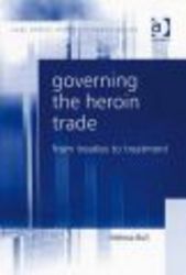 Governing the Heroin Trade - Law, Ethics and Governance
