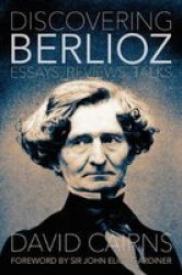 Discovering Berlioz - Essays Reviews Talks Hardcover
