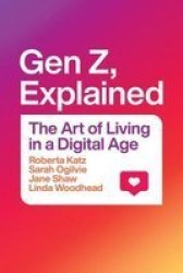 Gen Z Explained - The Art Of Living In A Digital Age Hardcover